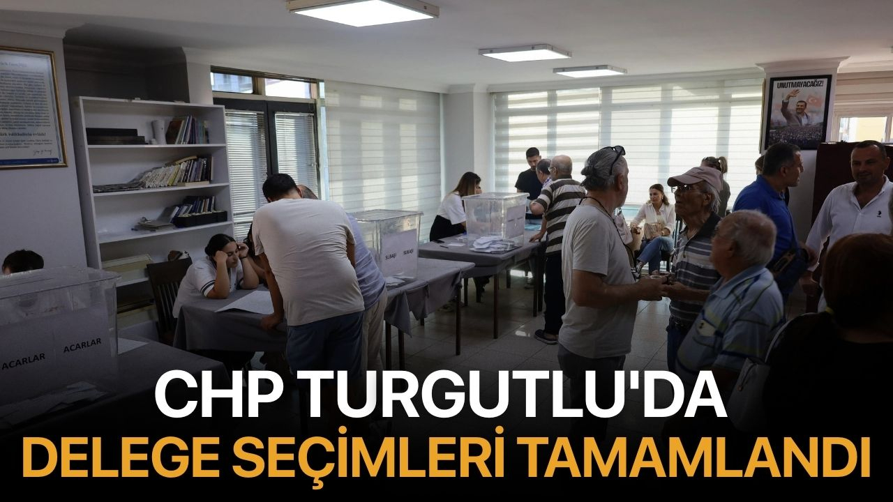CHP Turgutlu'da Delege Seçimleri Tamamlandı