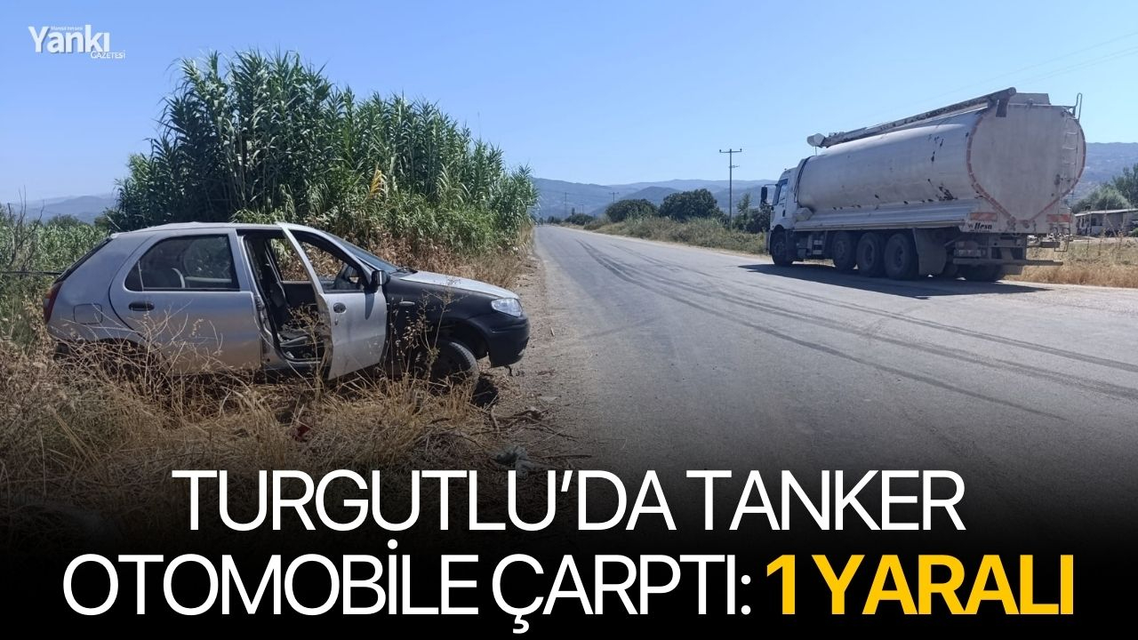 Turgutlu’da tanker otomobile çarptı: 1 yaralı
