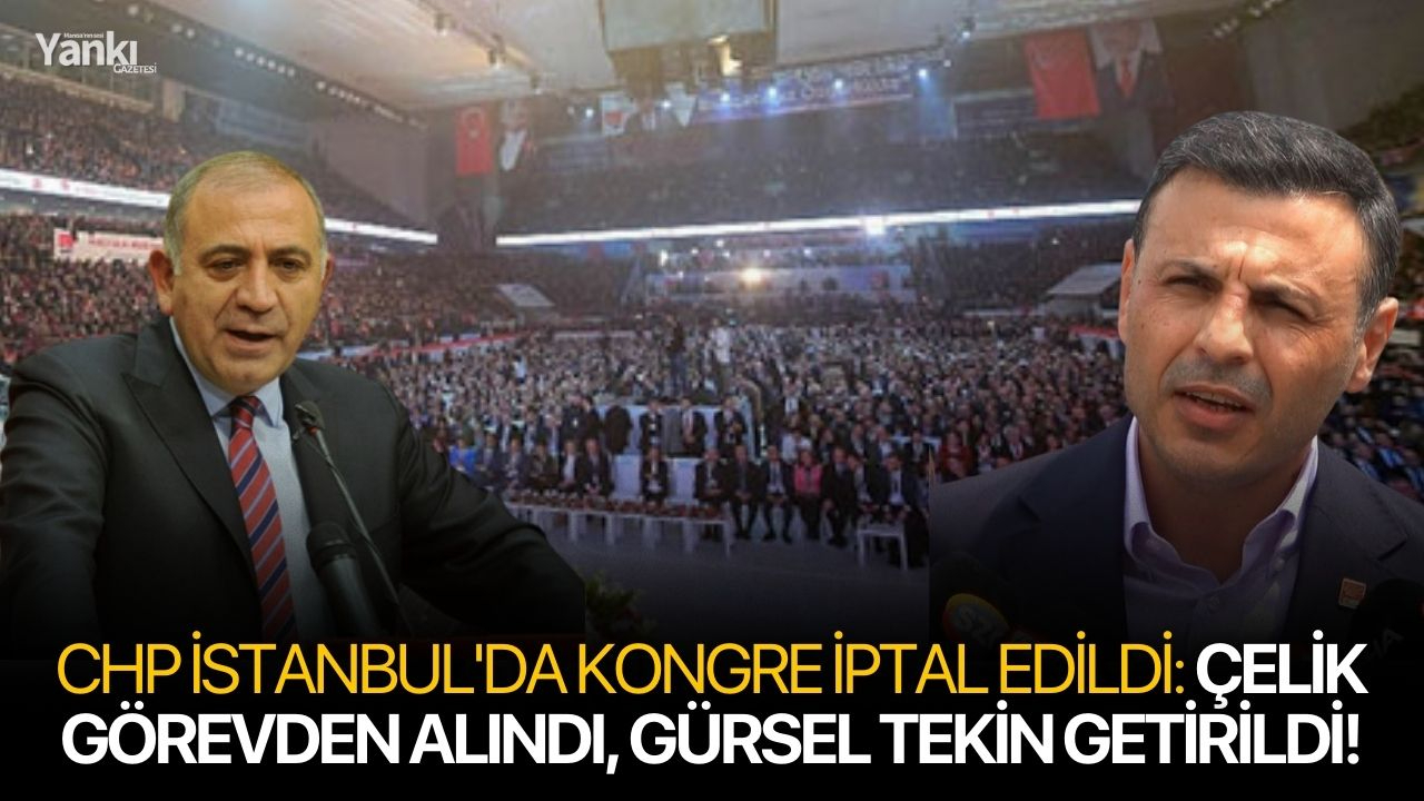 CHP İstanbul'da kongre iptal edildi: Çelik görevden alındı, Gürsel Tekin getirildi!