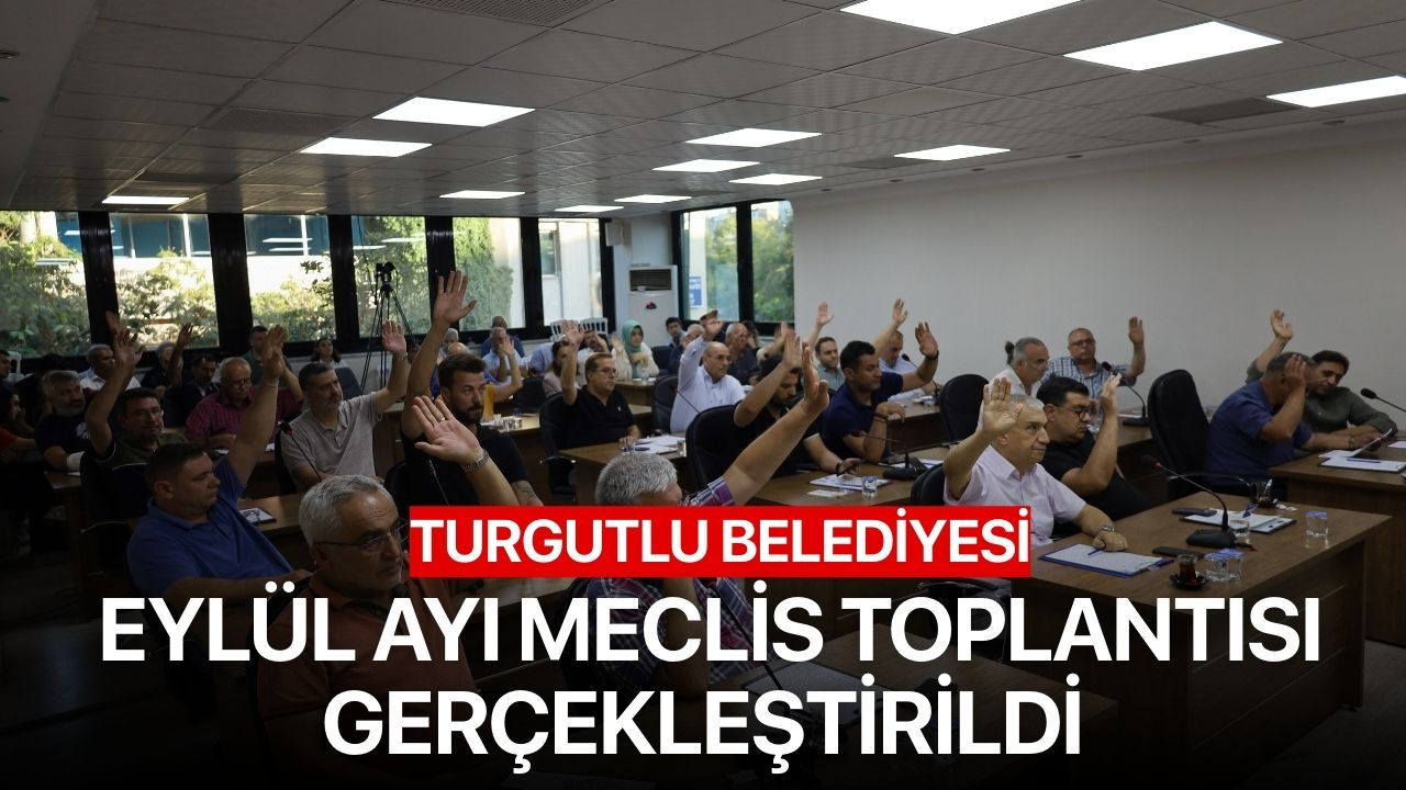 Turgutlu Belediyesi eylül ayı meclis toplantısı gerçekleştirildi