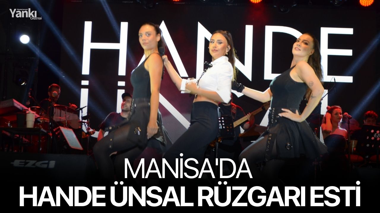 Manisa'da Hande Ünsal rüzgarı esti