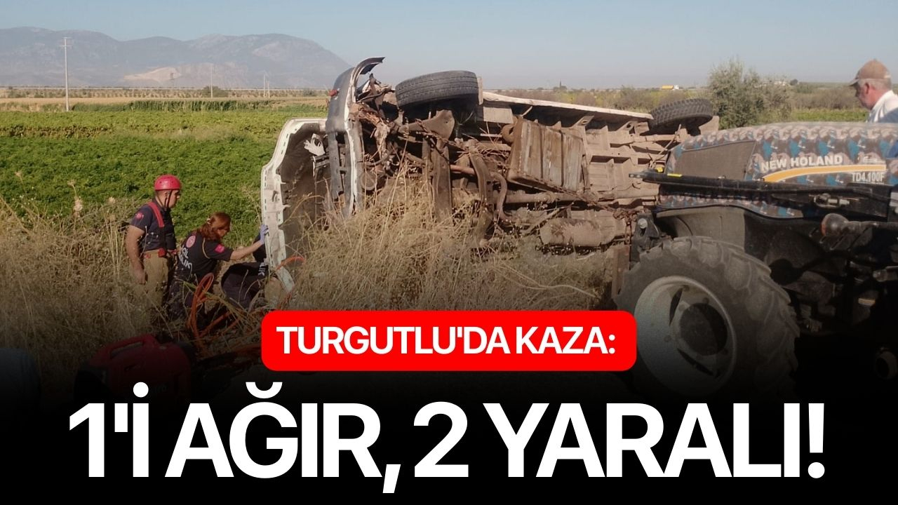 Turgutlu'da kaza: 1'i ağır, 2 yaralı!