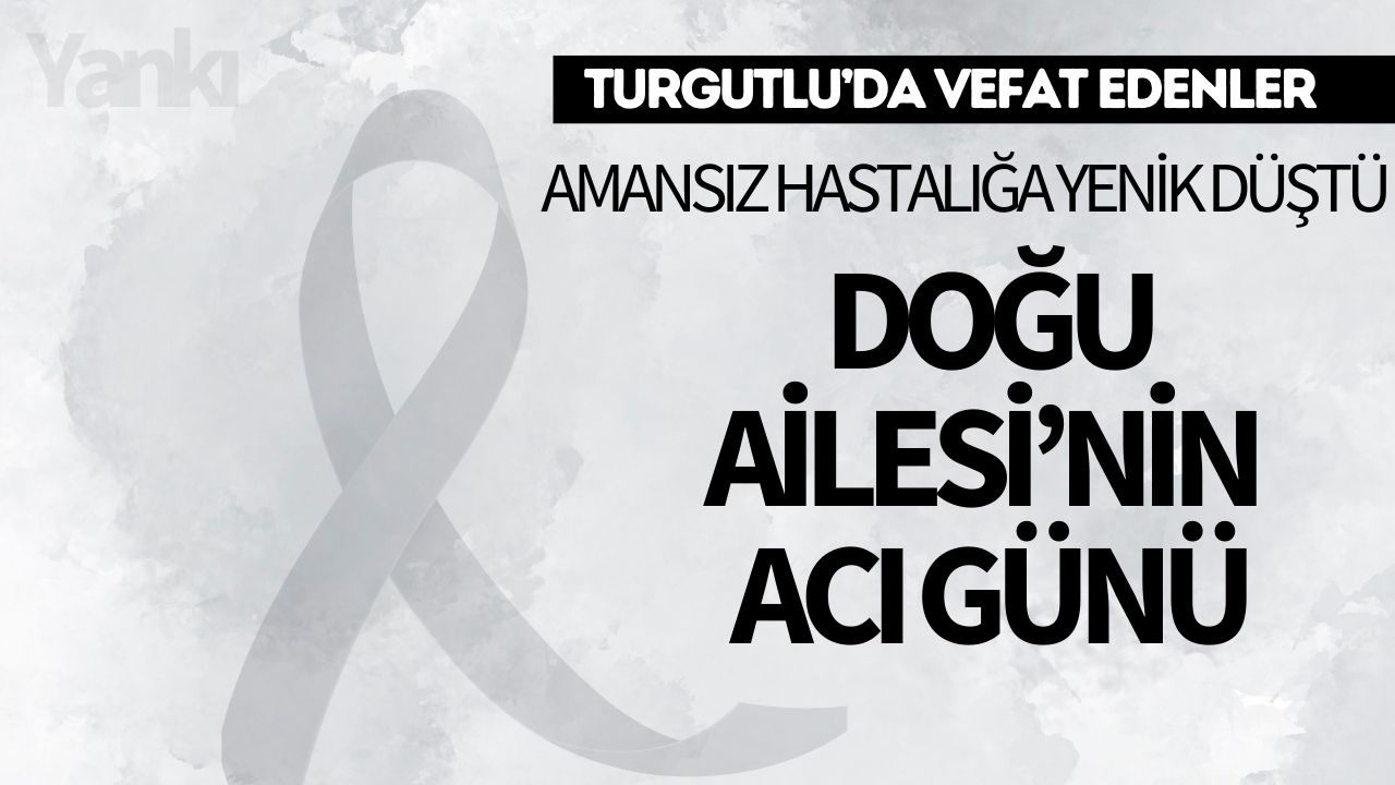 Doğu Ailesi’nin Acı Günü: Amansız hastalığa yenik düştü