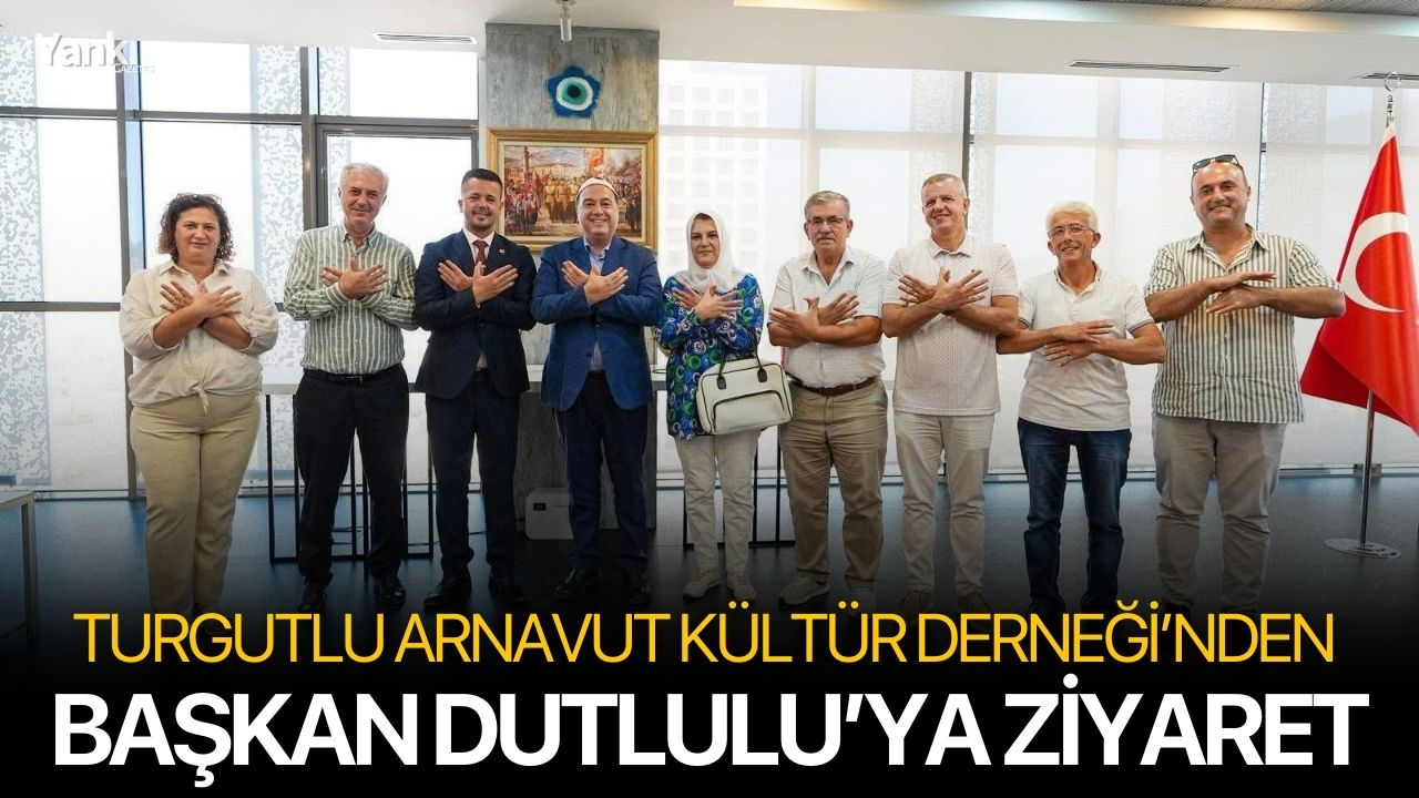 Turgutlu Arnavut Kültür Derneği’nden Başkan Dutlulu’ya Ziyaret