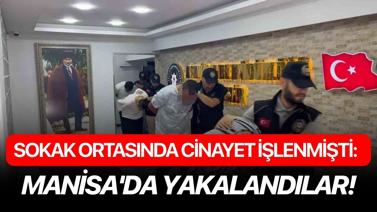 Sokak ortasında cinayet işlenmişti: Manisa'da yakalandılar!