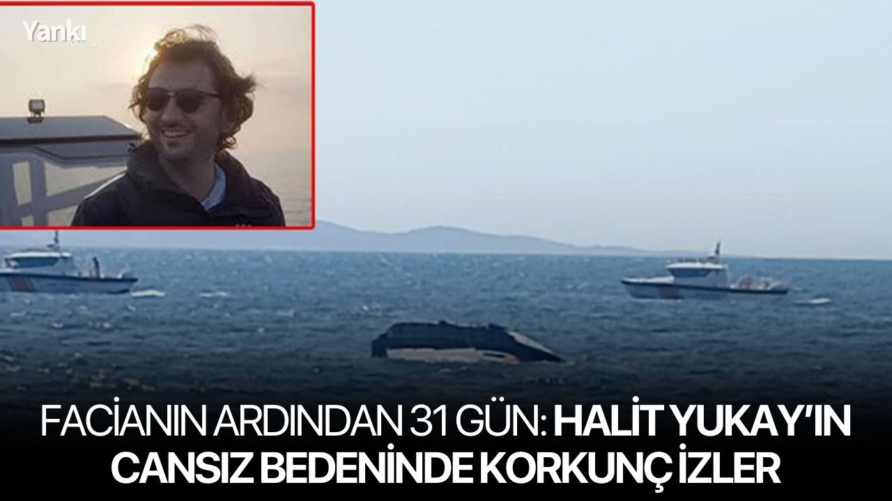 Facianın ardından 31 gün: Halit Yukay’ın cansız bedeninde korkunç izler
