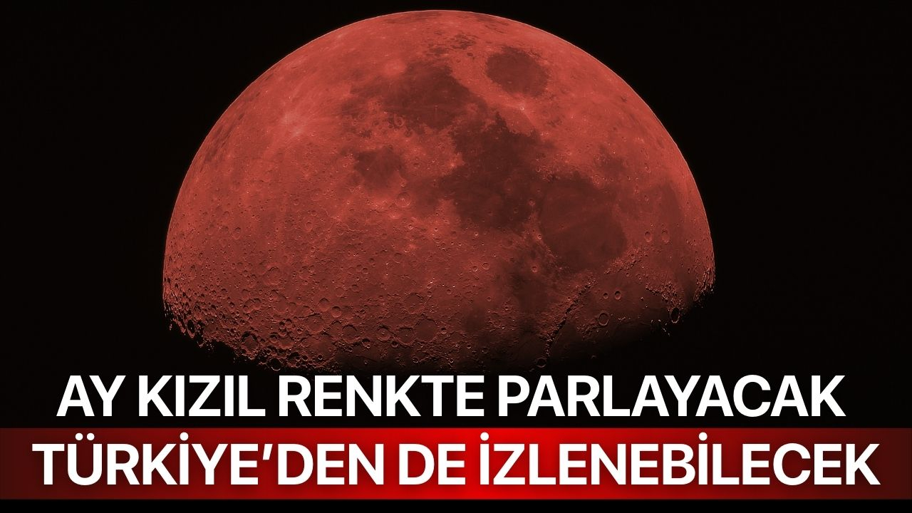 Ay Kızıl Renkte Parlayacak, Türkiye’den de İzlenebilecek