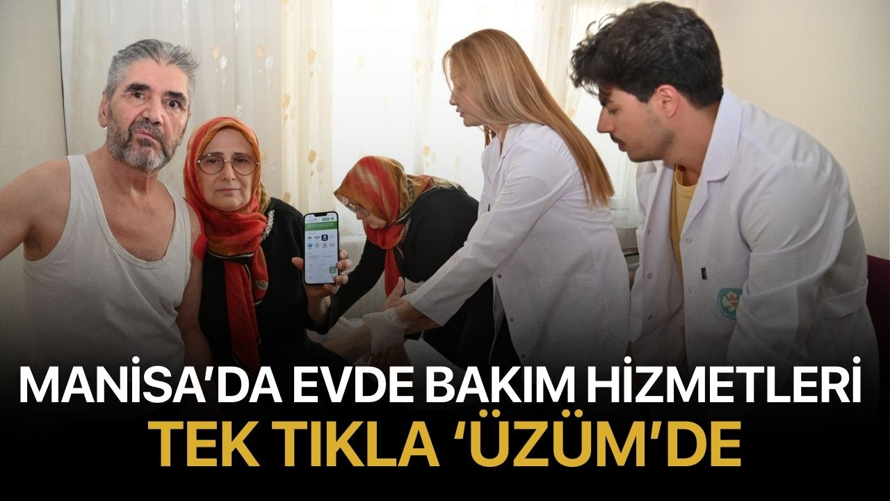 Manisa’da Evde Bakım Hizmetleri Tek Tıkla ‘Üzüm’de