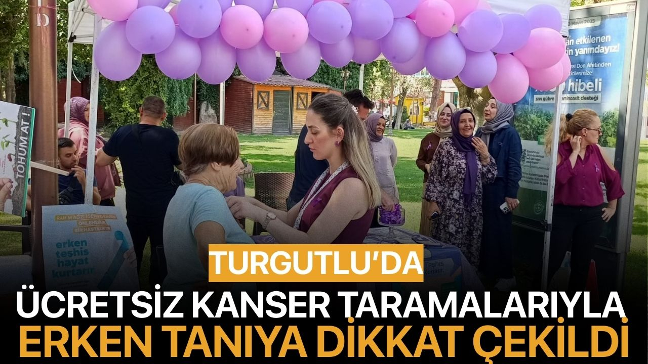 Turgutlu'da Ücretsiz Kanser Taramalarıyla Erken Tanıya Dikkat Çekildi