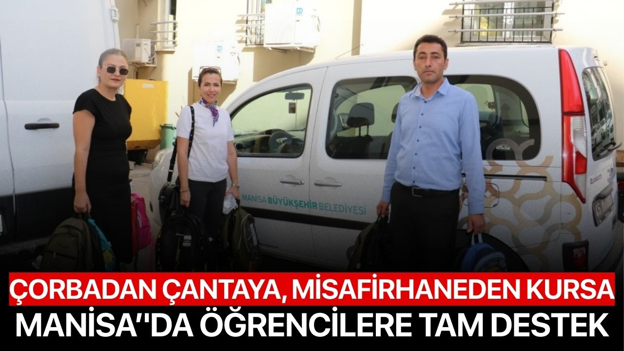 Çorbadan Çantaya, Misafirhaneden Kursa  Manisa'da Öğrencilere Tam Destek