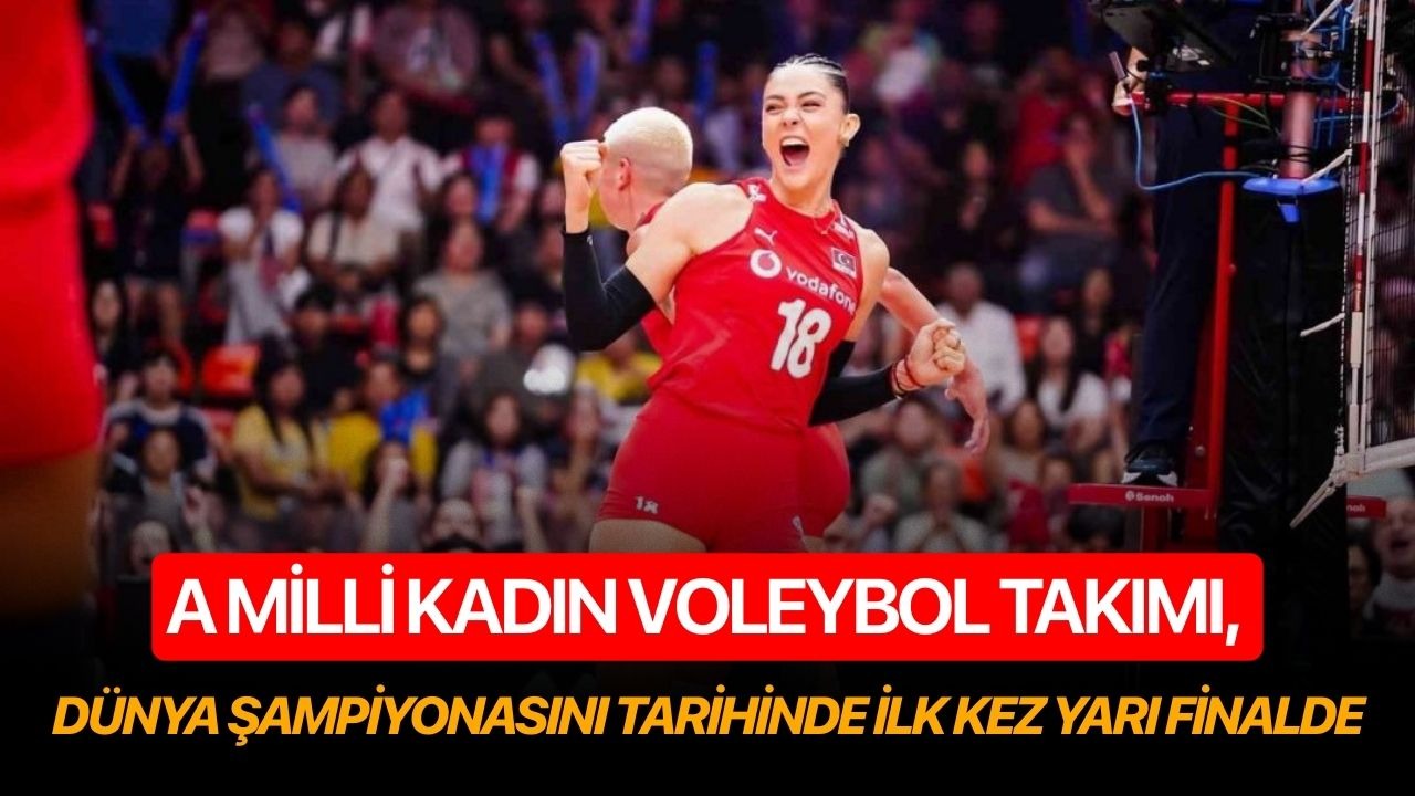 A Milli Kadın Voleybol Takımı, Dünya Şampiyonası’nda tarihinde ilk kez yarı finalde