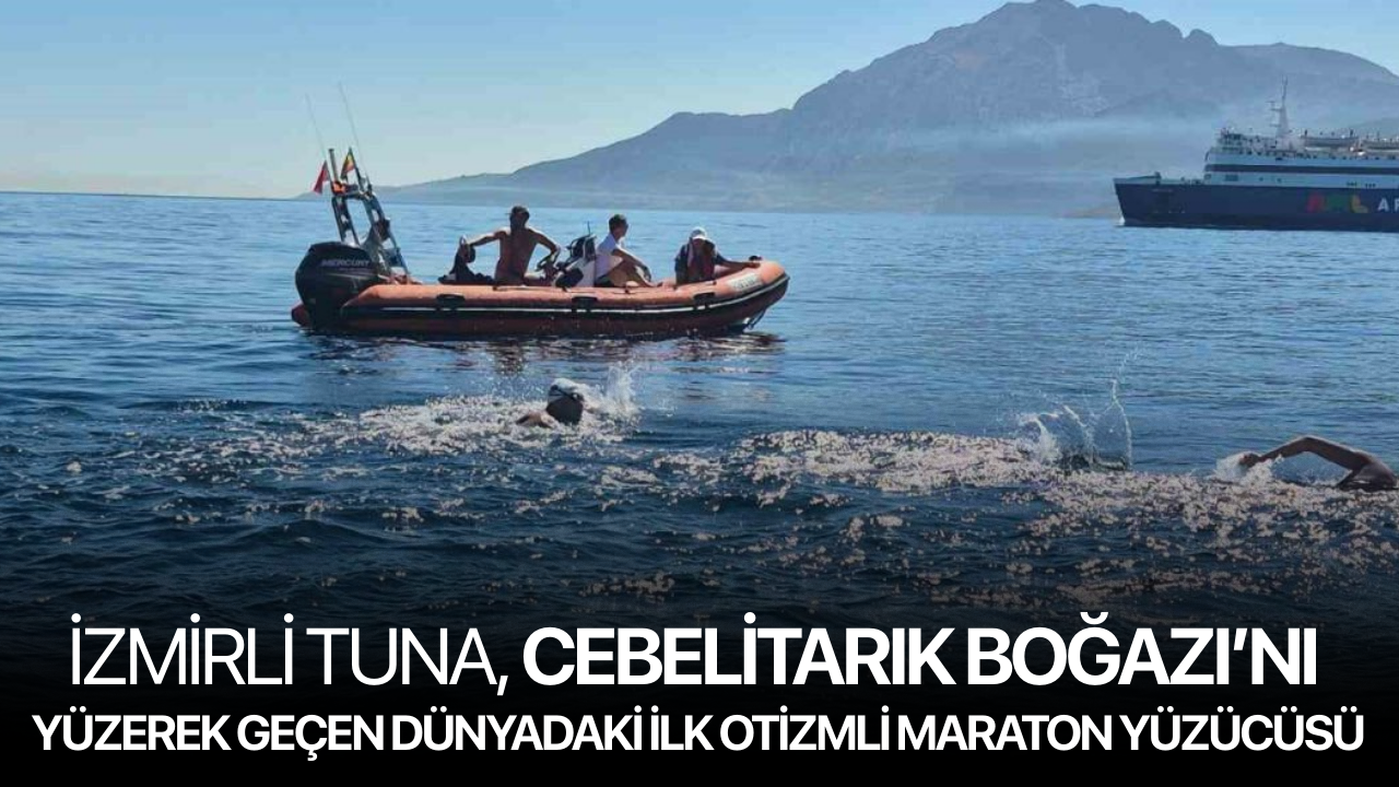 İzmirli Tuna, Cebelitarık Boğazı’nı yüzerek geçen dünyadaki ilk otizmli maraton yüzücüsü