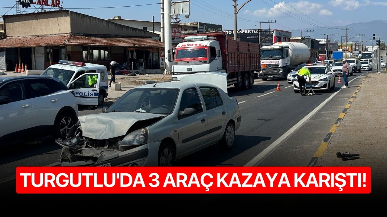 Turgutlu'da 3 araç kazaya karıştı!