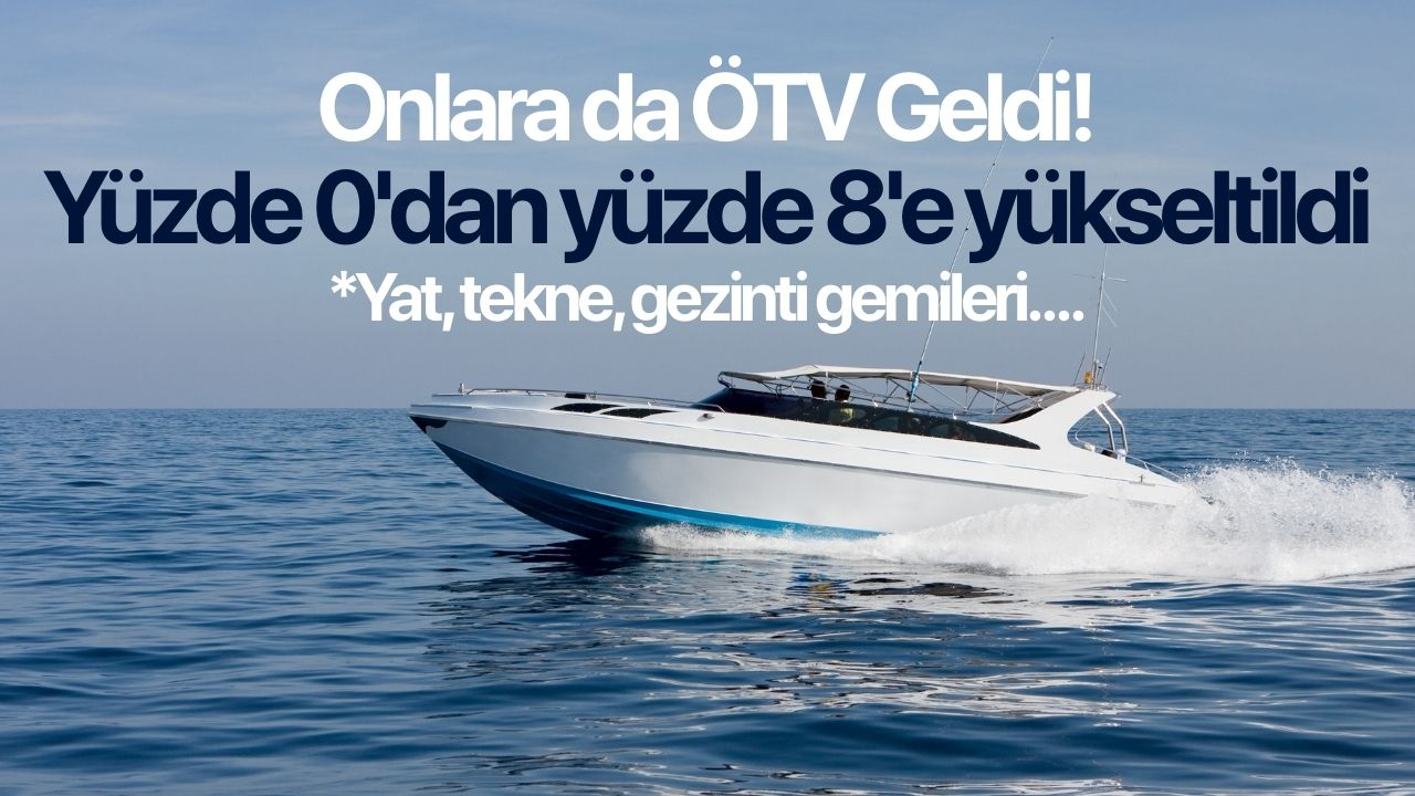 Tekne, yat ve gezinti gemilerine ÖTV geldi
