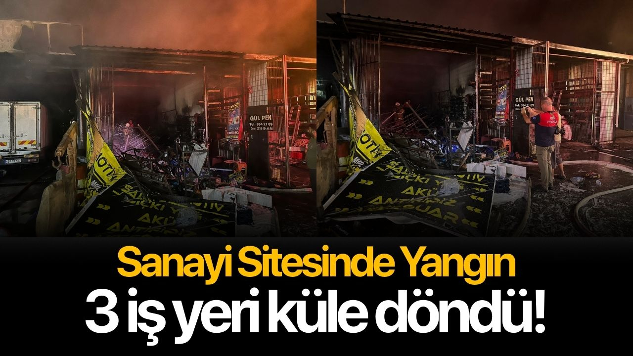 Sanayi sitesinde yangın 3 iş yeri kül oldu!