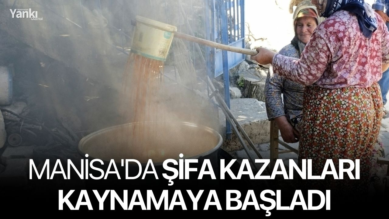 Manisa'da şifa kazanları kaynamaya başladı