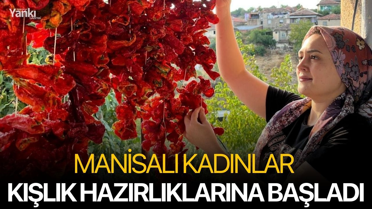 Manisalı kadınlar kışlık hazırlıklarına başladı