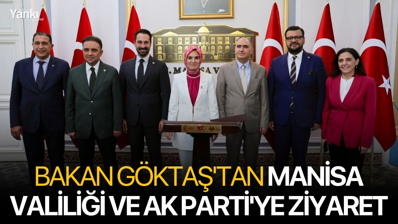 Bakan Göktaş'tan Manisa Valiliği ve AK Parti'ye ziyaret