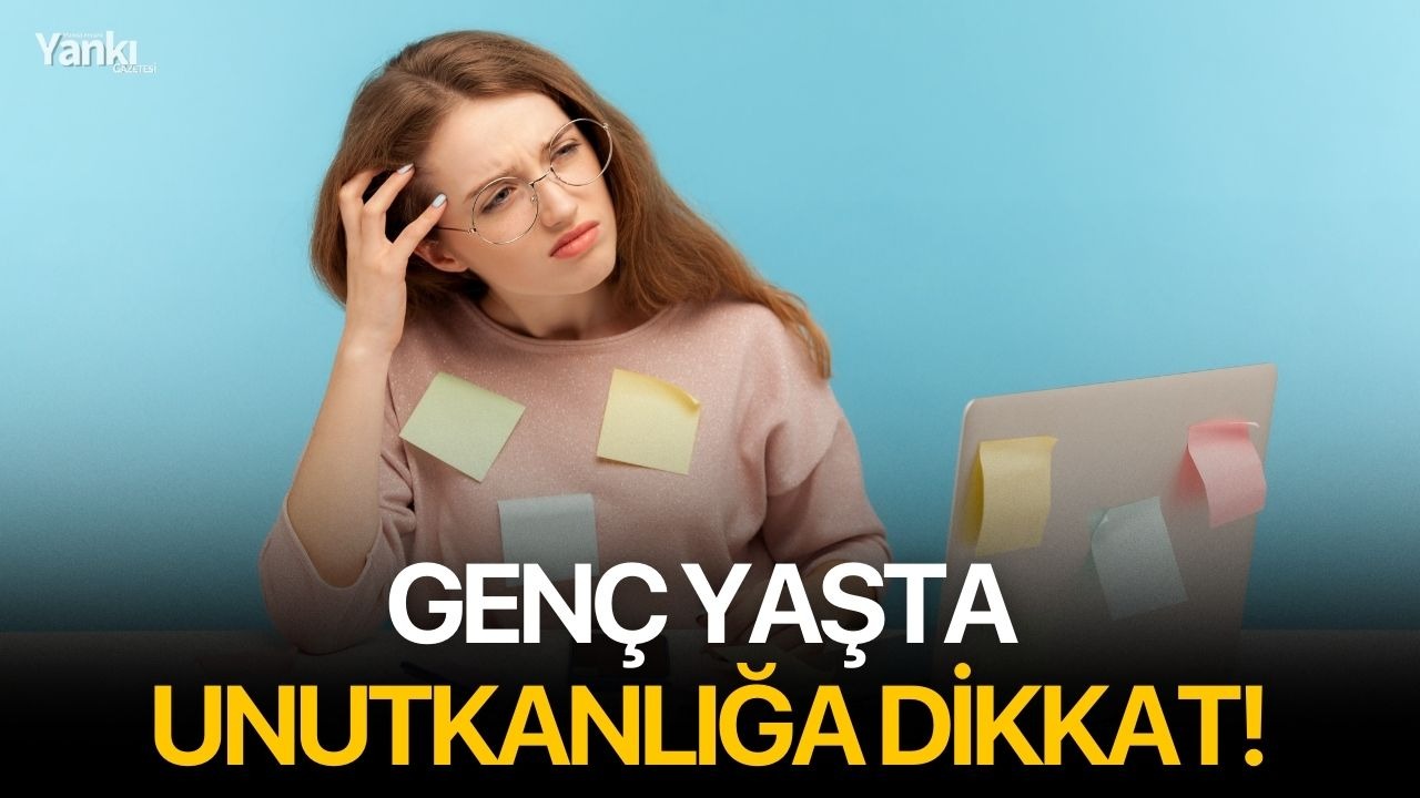 Genç yaşta unutkanlığa dikkat!