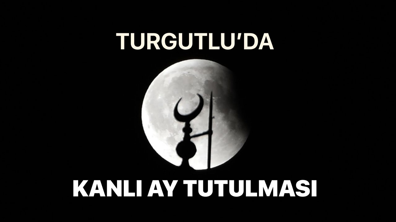 Kanlı Ay Tutulması Turgutlu'da Böyle Görüntülendi