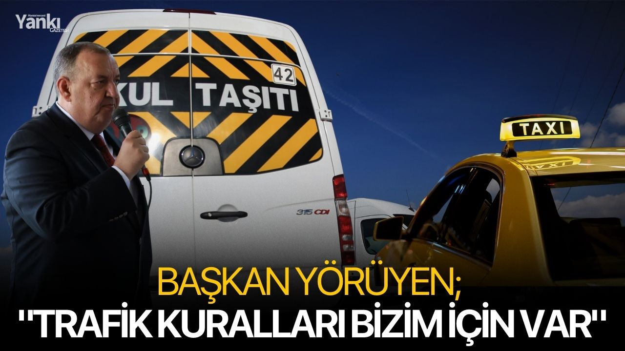 Başkan Yörüyen; "Trafik kuralları bizim için var"