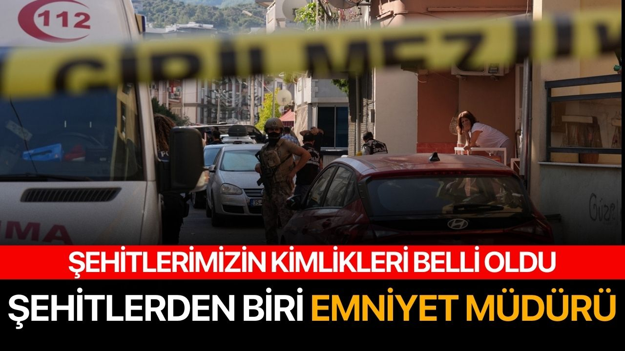 Şehitlerimizin kimliği belli oldu! Şehitlerden biri emniyet müdürü