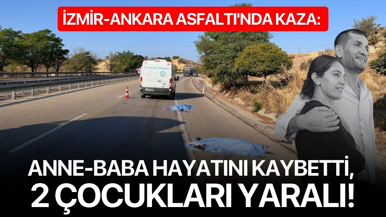 İzmir-Ankara Asfaltı'nda kaza: Anne-Baba hayatını kaybetti, 2 çocukları yaralı!