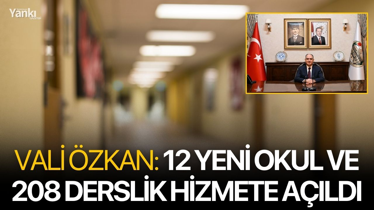 Vali Özkan: 12 Yeni Okul ve 208 Derslik Hizmete Açıldı
