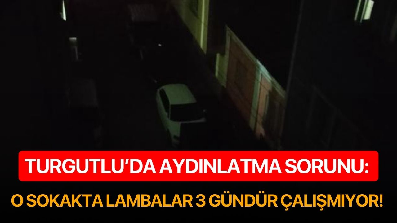 Turgutlu’da aydınlatma sorunu: O sokakta lambalar 3 gündür çalışmıyor!