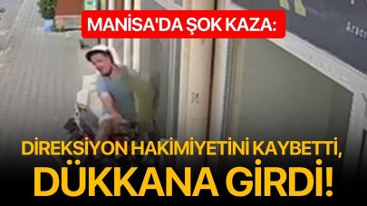 Manisa'da şok kaza: Direksiyon hakimiyetini kaybetti, dükkana girdi!