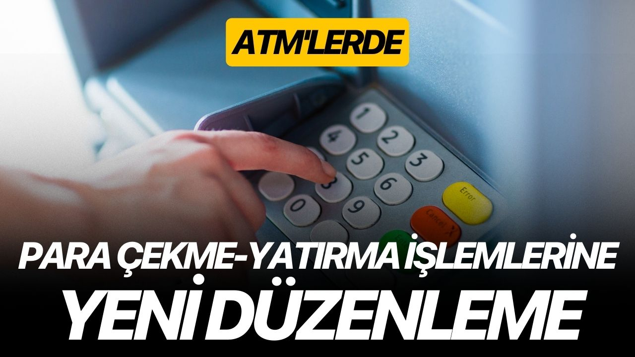 ATM'lerde para çekme-yatırma işlemlerine yeni düzenleme