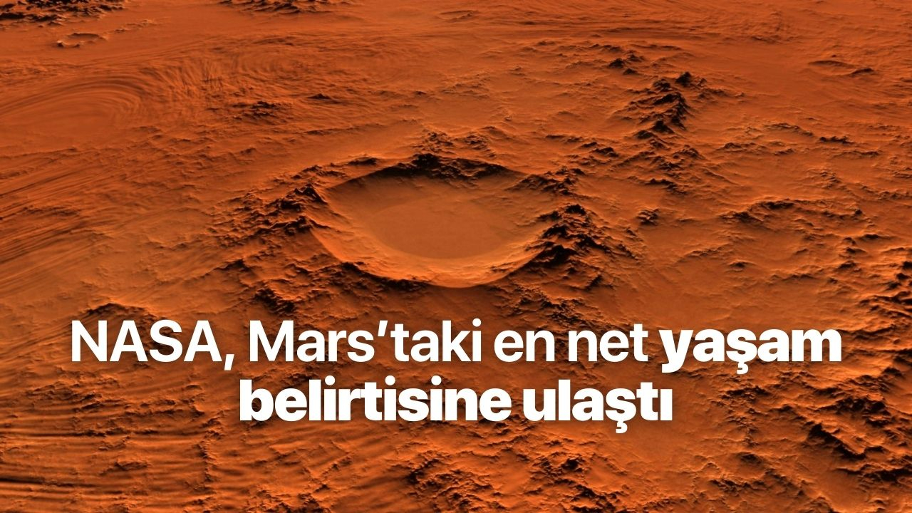 NASA, Mars'taki en net yaşam belirtisine ulaştı