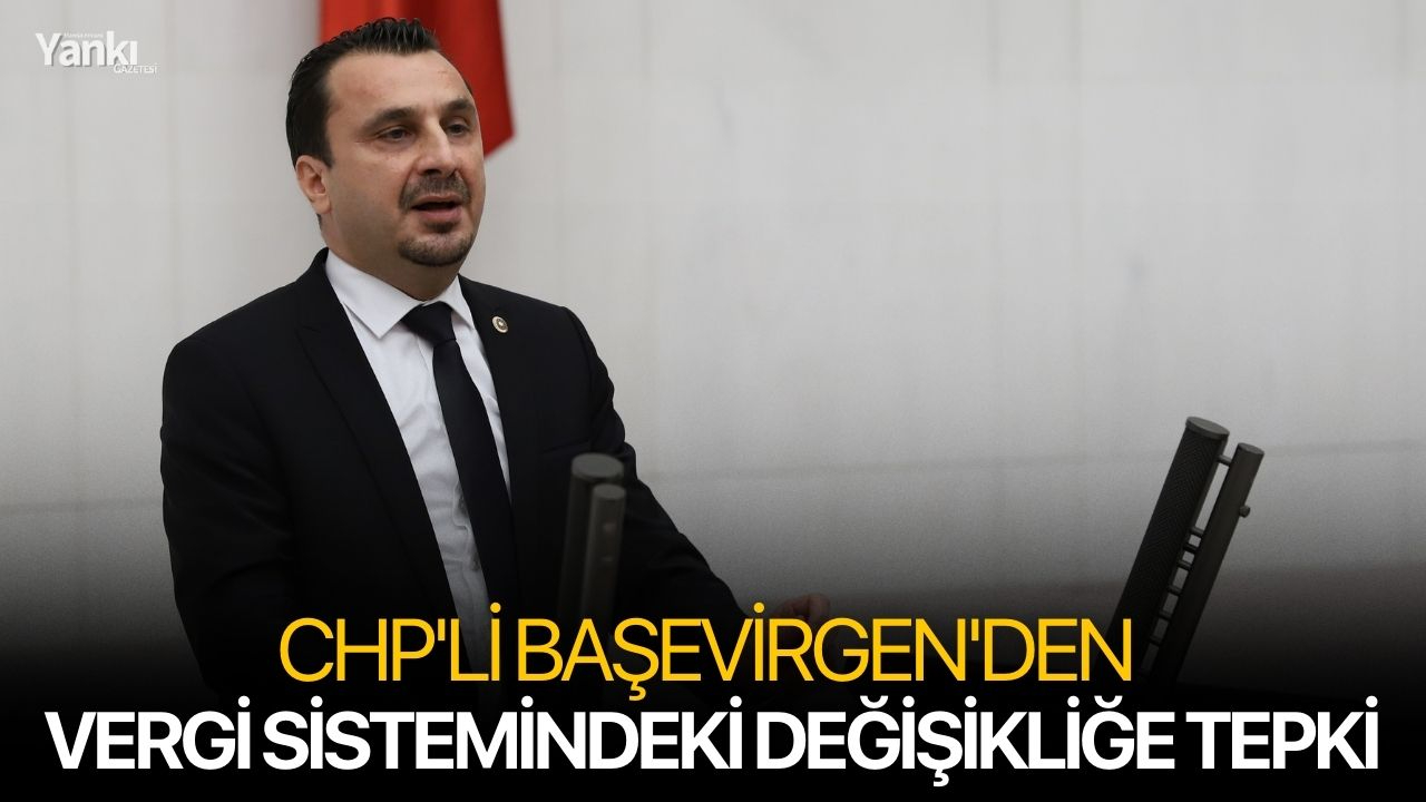 CHP'li Başevirgen'den vergi sistemindeki değişikliğe tepki
