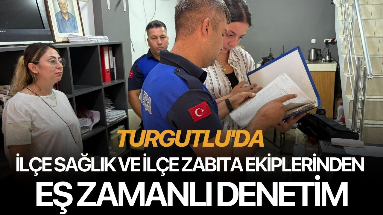 Turgutlu'da İlçe Sağlık ve İlçe Zabıta ekiplerinden eş zamanlı denetim