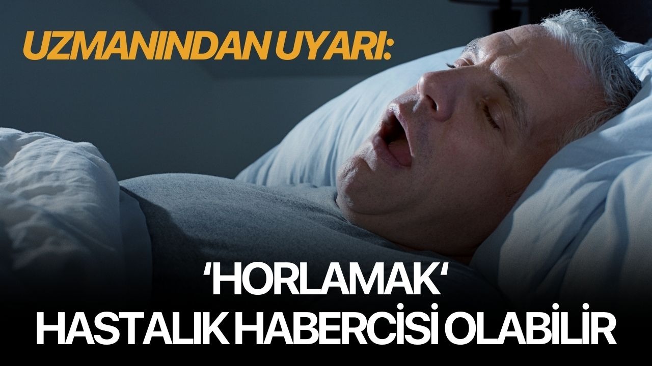 Uzmanından uyarı: Horlamak, hastalık habercisi olabilir