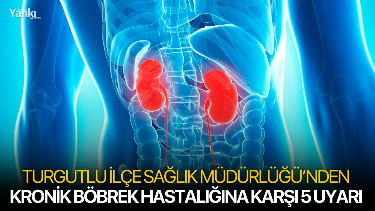 Turgutlu İlçe Sağlık Müdürlüğü’nden Kronik Böbrek Hastalığına Karşı 5 Uyarı