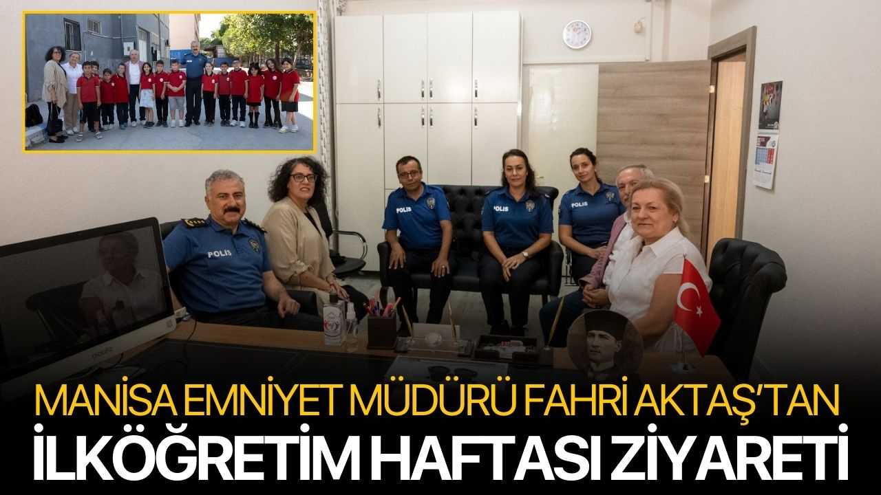 Manisa Emniyet Müdürü Fahri Aktaş’tan İlköğretim Haftası Ziyareti