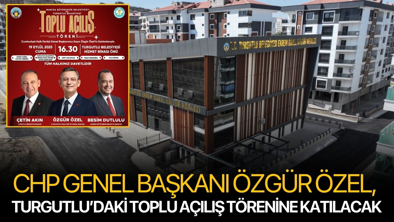 CHP Genel Başkanı Özgür Özel, Turgutlu’daki Toplu Açılış Törenine Katılacak
