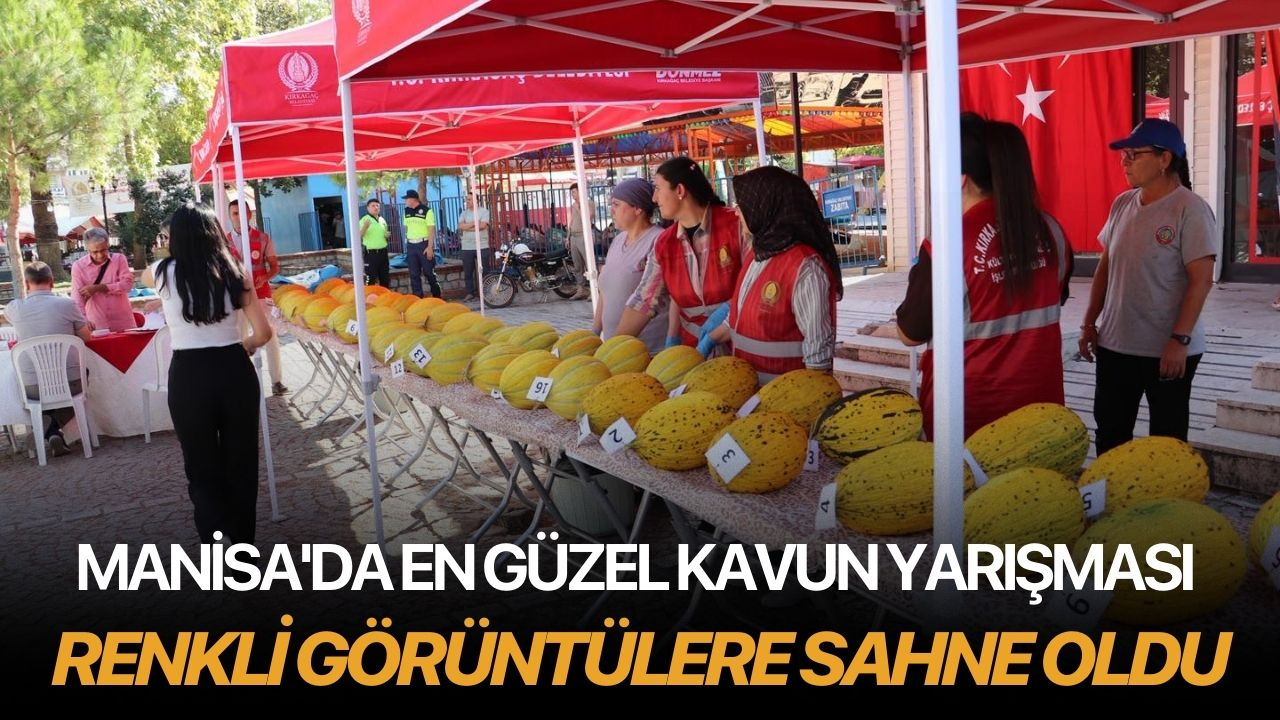 Manisa'da En Güzel Kavun Yarışması renkli görüntülere sahne oldu