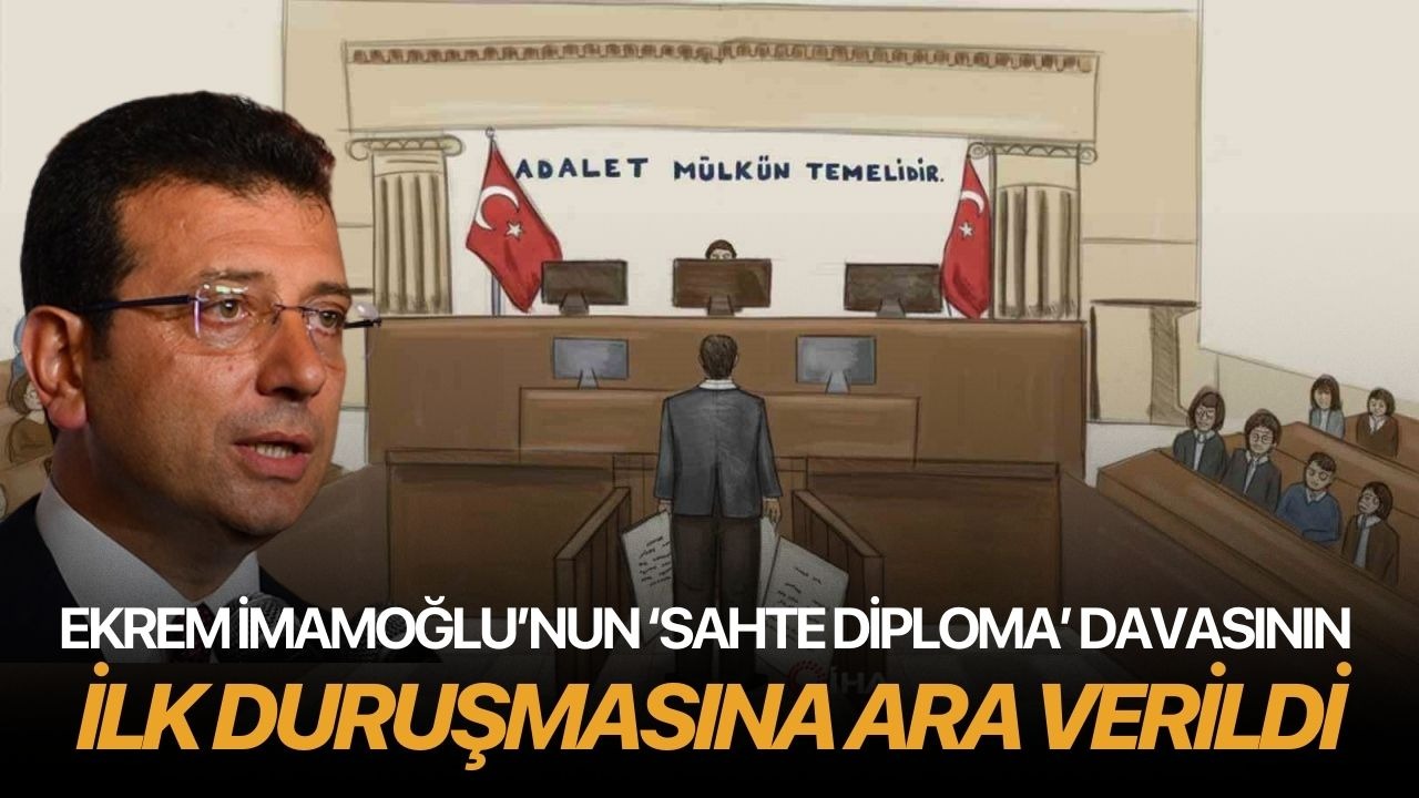 Ekrem İmamoğlu’nun ‘sahte diploma’ davasının ilk duruşmasına ara verildi
