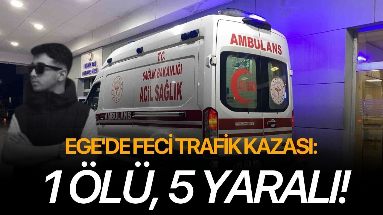 Ege'de feci trafik kazası: 1 ölü, 5 yaralı!