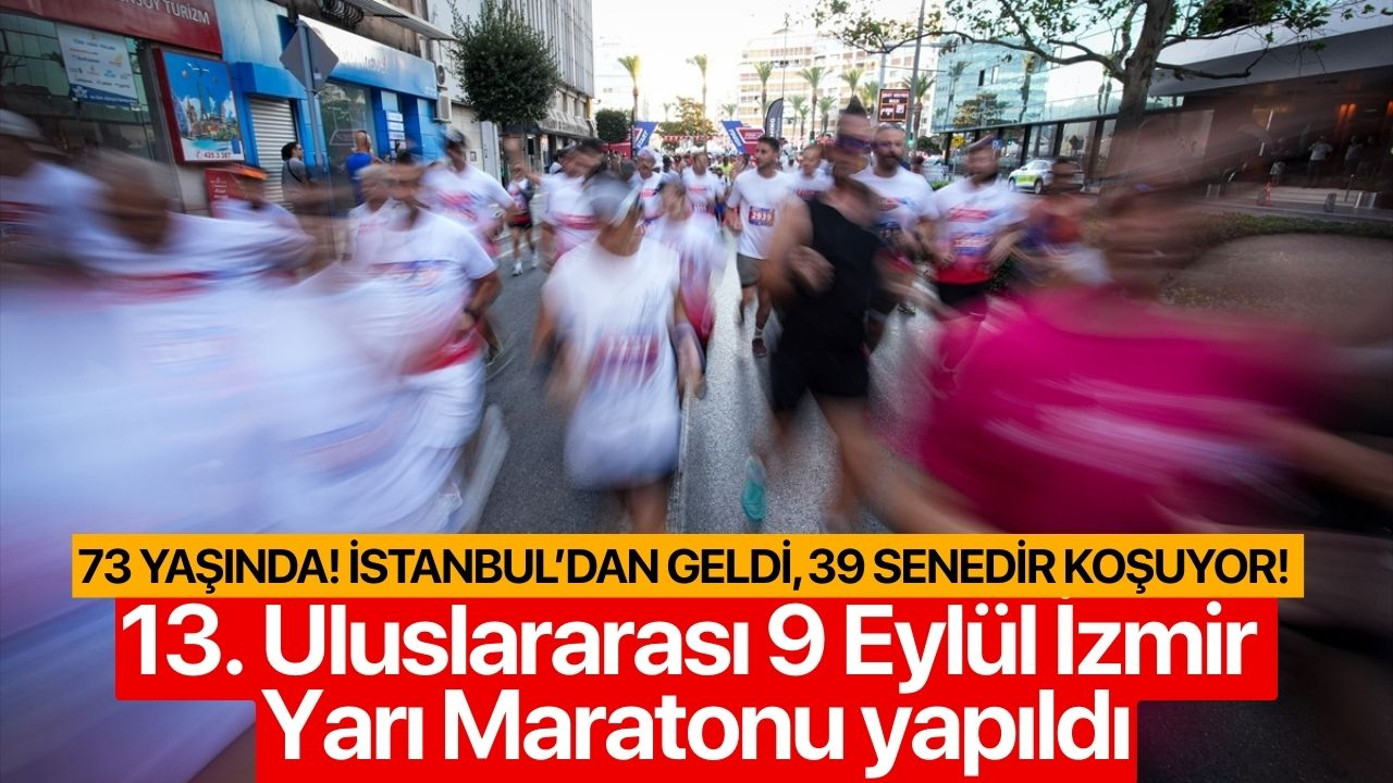 13. Uluslararası 9 Eylül İzmir Yarı Maratonu yapıldı