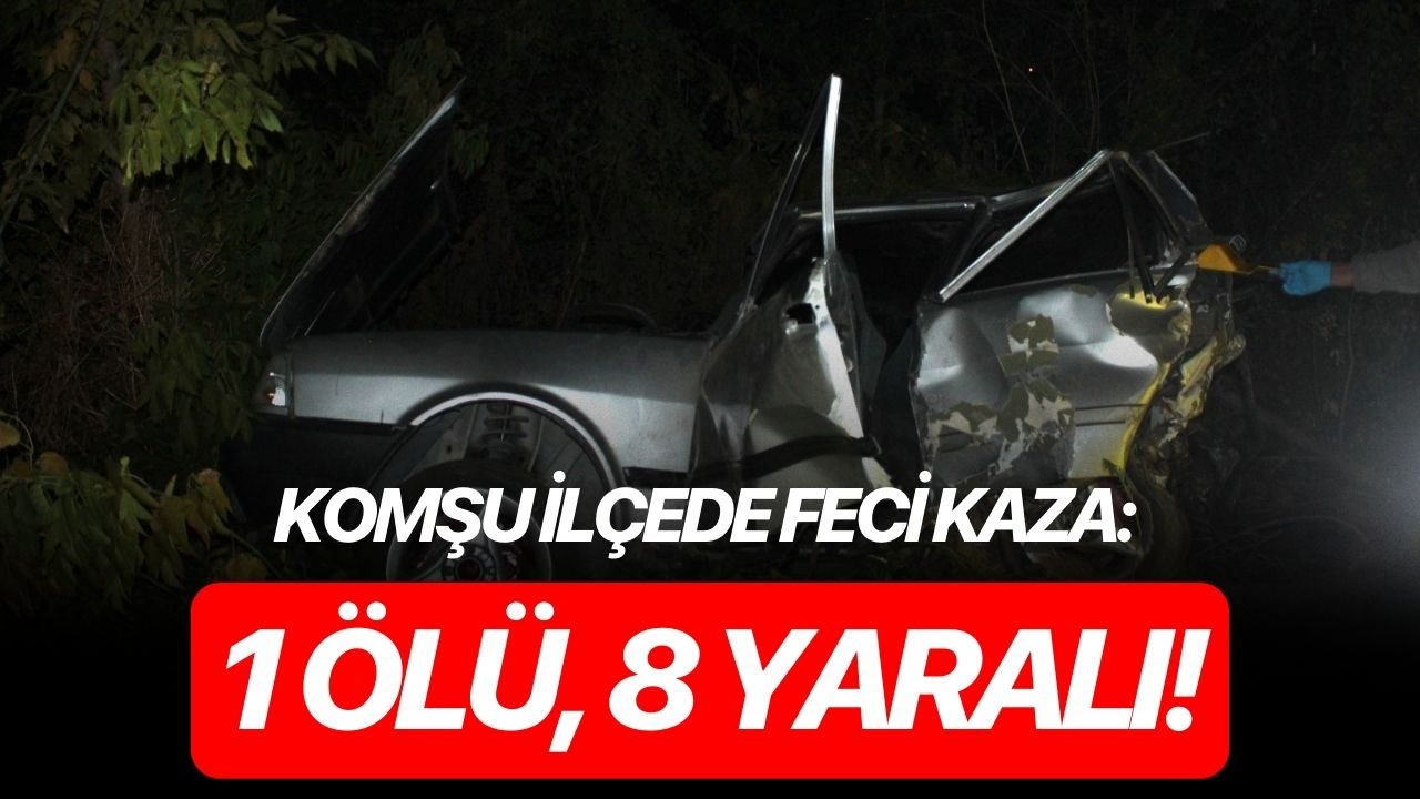 Komşu ilçede feci kaza: 1 ölü, 8 yaralı!