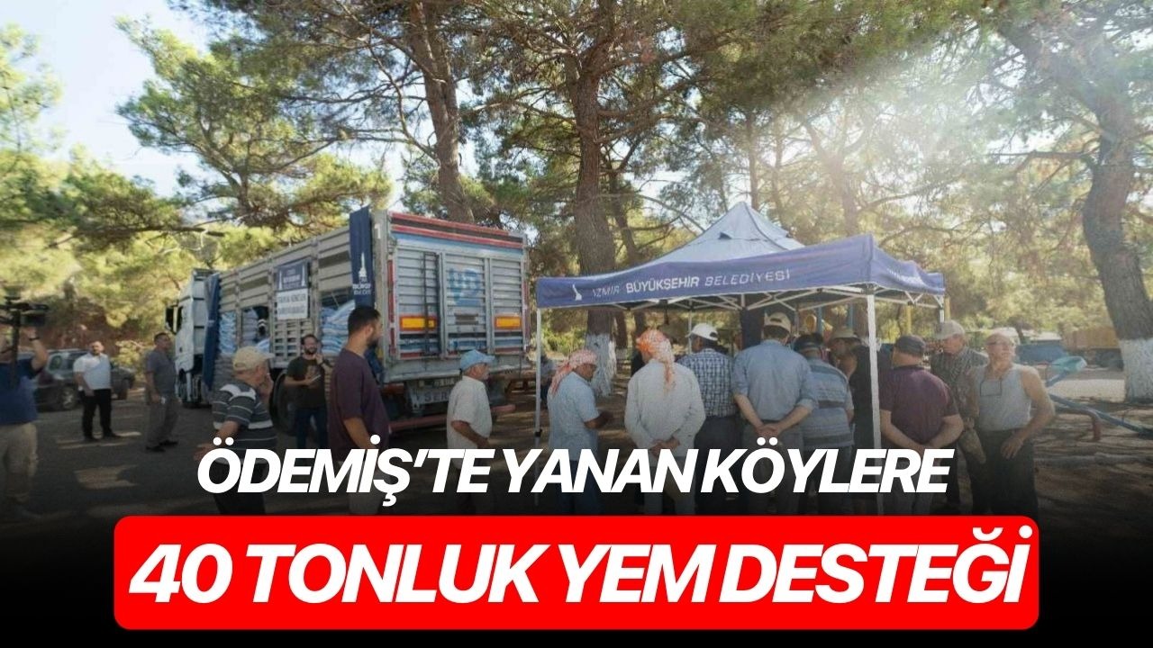 Ödemiş’te yanan köylere 40 tonluk yem desteği