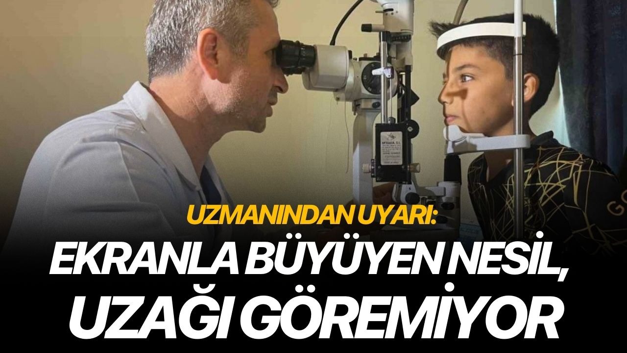Uzmanından uyarı: Ekranla büyüyen nesil, uzağı göremiyor