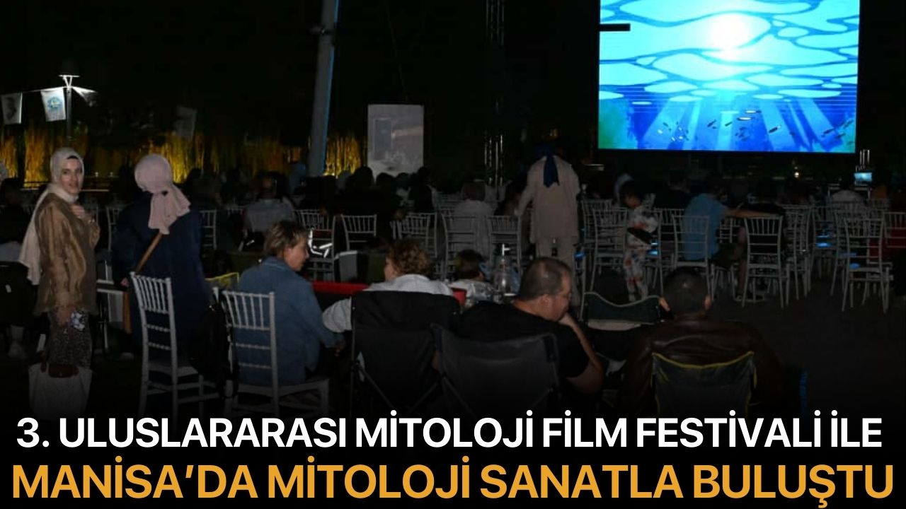 3. Uluslararası Mitoloji Film Festivali ile Manisa’da Mitoloji Sanatla Buluştu