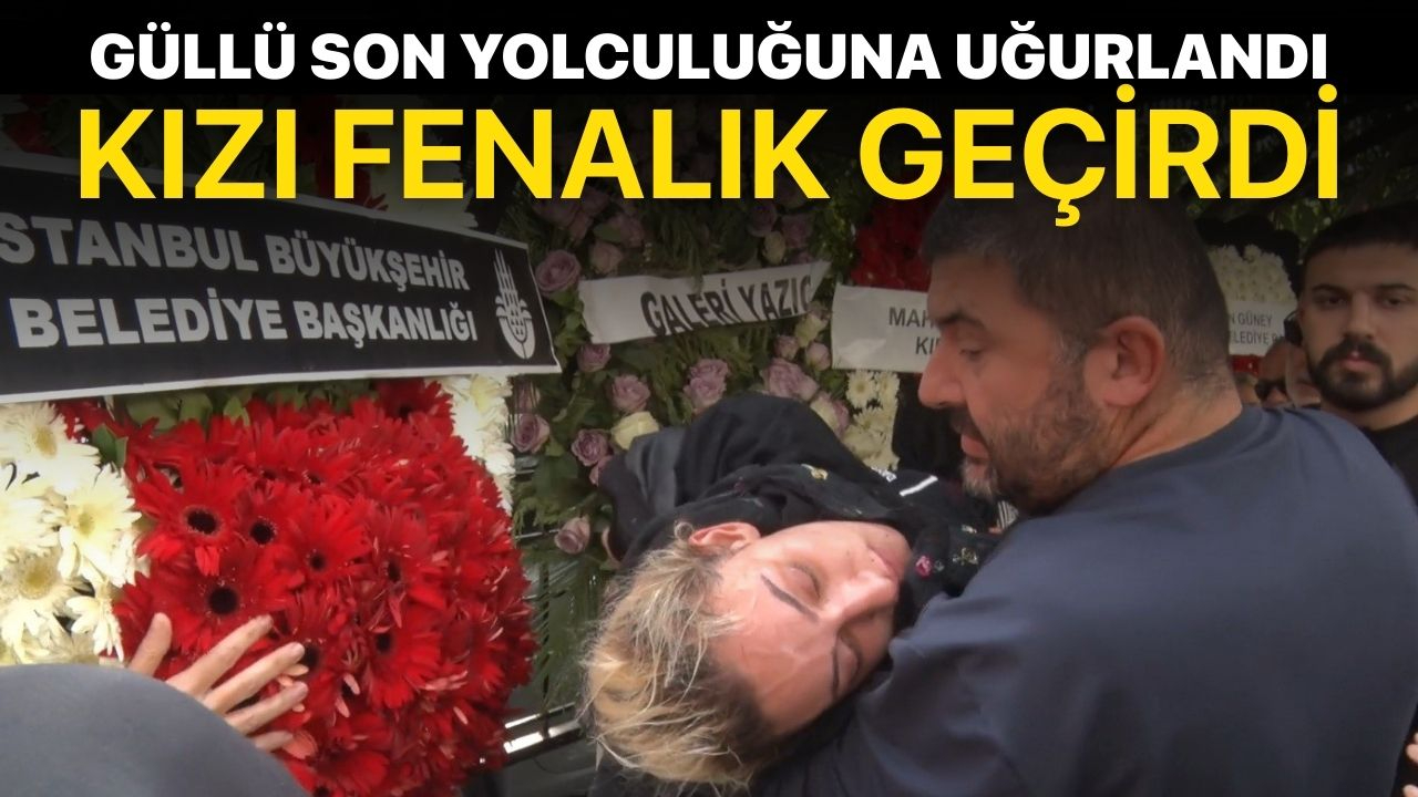 Güllü'nün kızı cenaze töreninde fenalık geçirdi
