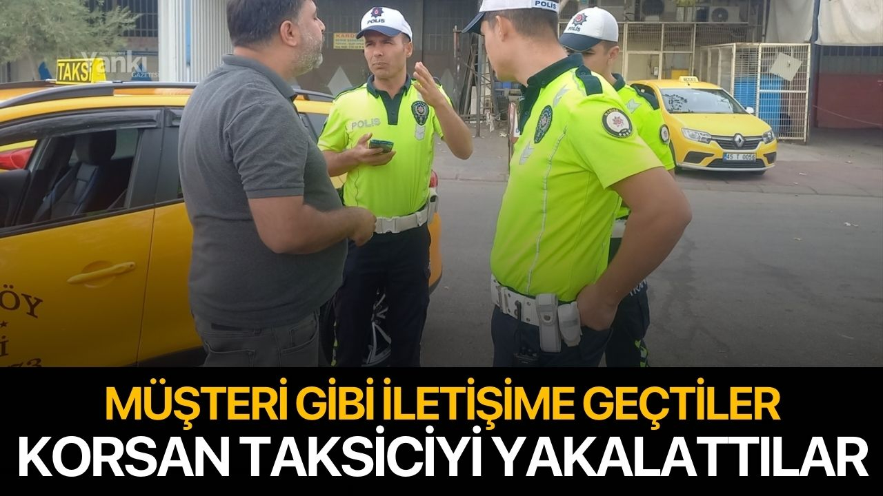 Müşteri gibi iletişime geçtiler! Korsan taksiciyi yakalattılar