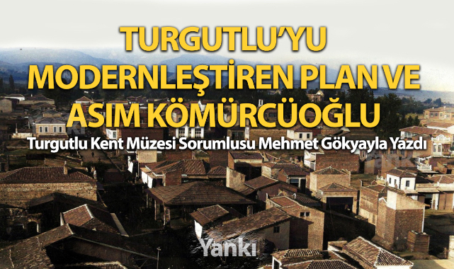 TURGUTLU'YU MODERNLEŞTİREN PLAN VE ASIM KÖMÜRCÜOĞLU