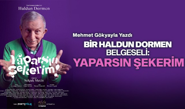 BİR HALDUN DORMEN BELGESELİ: YAPARSIN ŞEKERİM